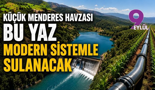 Küçük Menderes Havzası bu yaz modern sistemle sulanacak
