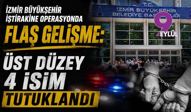 İzmir Büyükşehir iştirakine operasyonda flaş gelişme: Üst düzey 4 isim tutuklandı