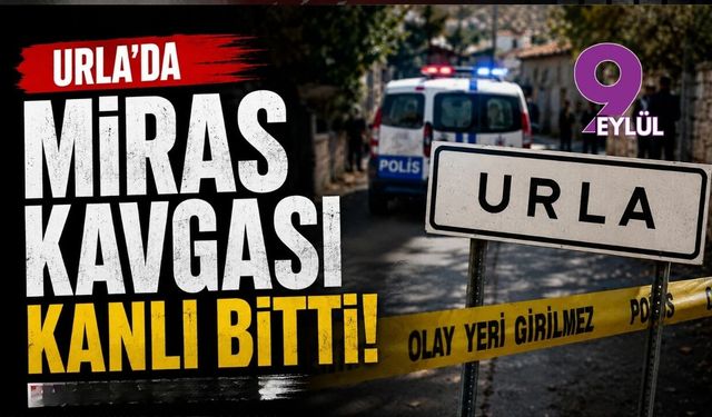 Urla’da miras kavgası kanlı bitti: Bir yıllık husumet cinayetle sonuçlandı