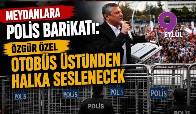 Meydanlara polis barikatı: Özgür Özel otobüs üstünden halka seslenecek