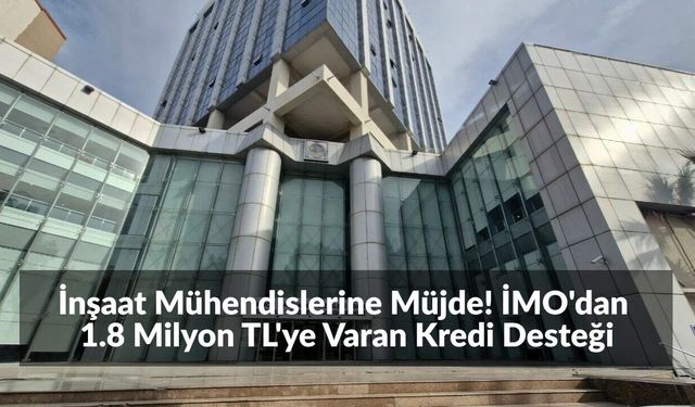 İMO Üyelerine Özel 1.8 Milyon TL Ticari Kredi Fırsatı