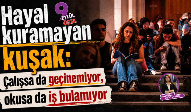 Hayal kuramayan kuşak:  Çalışsa da geçinemiyor, okusa da iş bulamıyor
