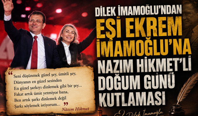 Dilek İmamoğlu, eşi Ekrem İmamoğlu'nun doğum gününü Nâzım Hikmet'in şiiriyle kutladı