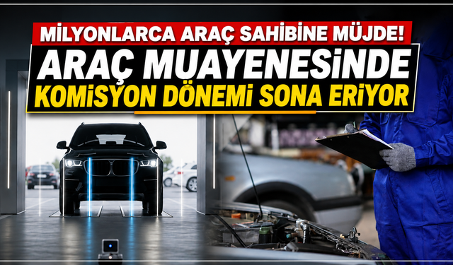 Milyonlarca araç sahibine müjde! Araç muayenesinde komisyon dönemi sona eriyor