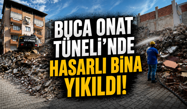 Buca Onat Tüneli’nde kritik adım: Hasarlı bina yıkıldı