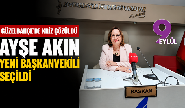 Güzelbahçe'de kriz çözüldü: Ayşe Akın yeni Başkanvekili seçildi
