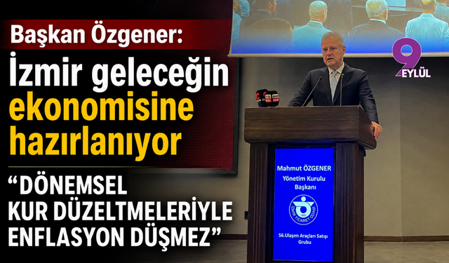 Başkan Özgener: İzmir geleceğin ekonomisine hazırlanıyor.