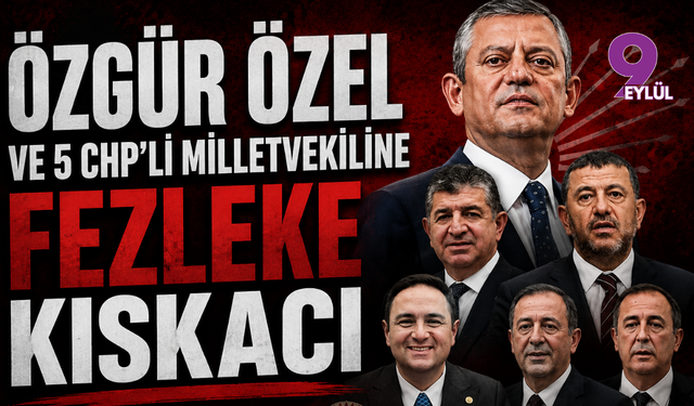 Özgür Özel ve 5 CHP'li Milletvekiline Fezleke Kıskacı