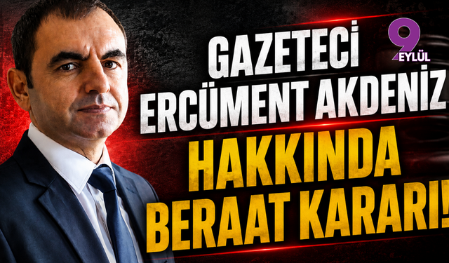 Gazeteci Ercüment Akdeniz Hakkında Beraat Kararı