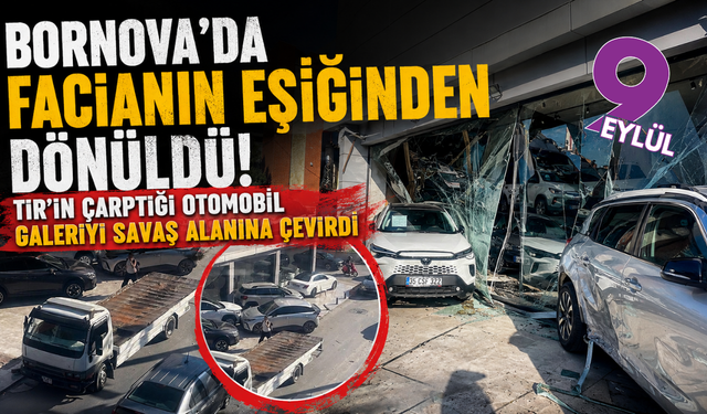 Bornova’da facianın eşiğinden dönüldü! TIR’ın çarptığı otomobil galeriyi savaş alanına çevirdi