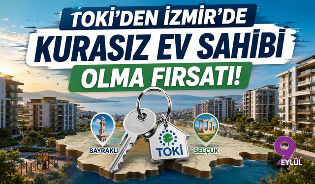 TOKİ'den İzmir'de kurasız ev sahibi olma fırsatı: 306 konut satışa sunuluyor