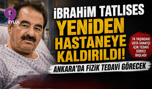 İbrahim Tatlıses yeniden hastaneye kaldırıldı