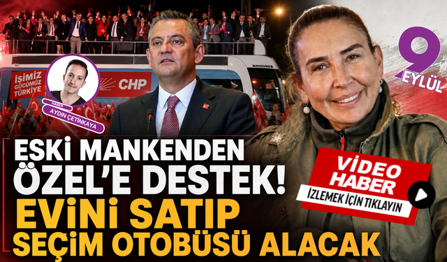 Eski manken Bilun Dohmen evini satacak Özgür Özel’e otobüs alacak