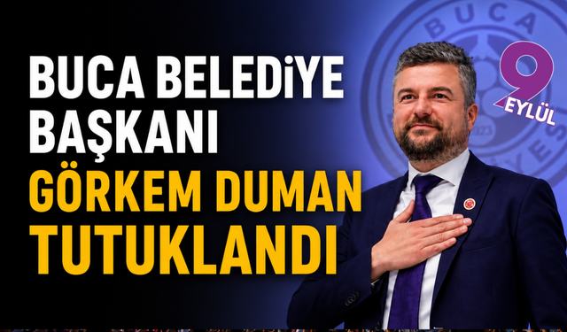 Buca Belediye Başkanı Görkem Duman tutuklandı
