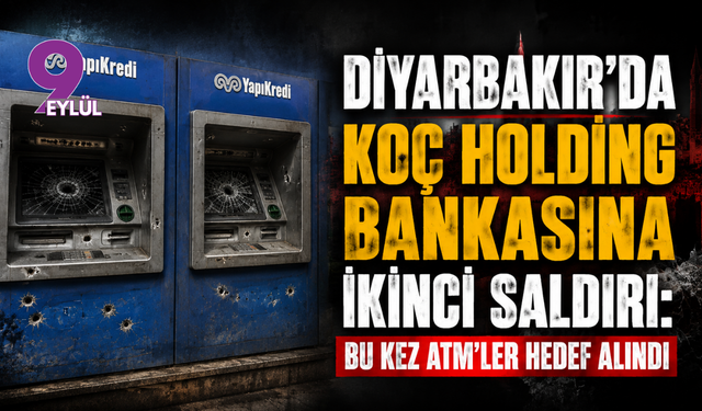 Diyarbakır'da Koç Holding bankasına ikinci saldırı: Bu kez ATM'ler hedef alındı