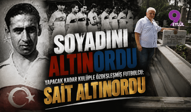Soyadını altınordu yapacak kadar kulüple özdeşleşmiş futbolcu: Sait Altınordu