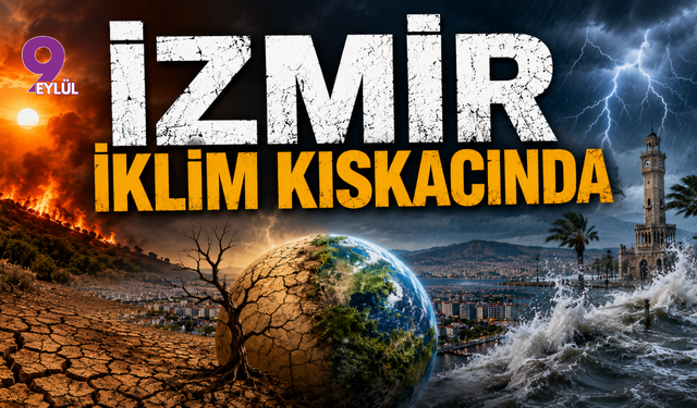 TMMOB'dan İzmir için iklim krizi uyarısı: "Mevcut sorunlar daha da ağırlaşıyor"