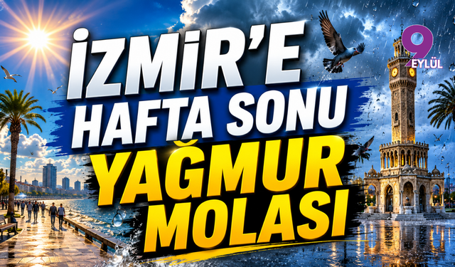 İzmir’de hafta sonu "yağmur molası": Sıcaklıklar yerini serin havaya bırakıyor