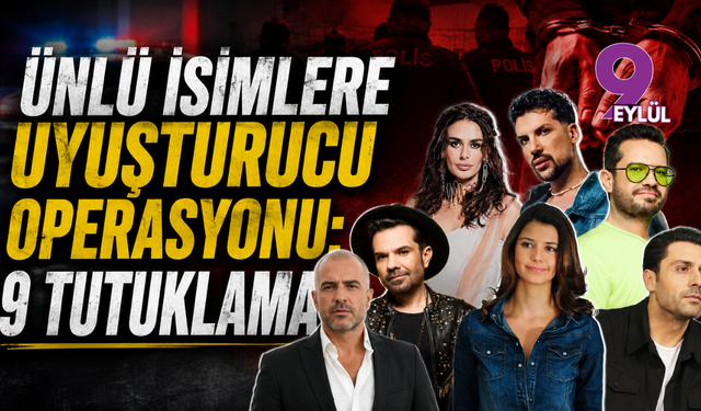 Ünlü isimlere yönelik uyuşturucu operasyonu: 9 tutuklama