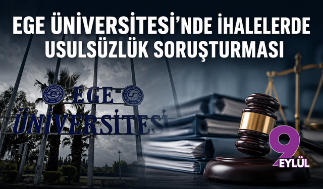 Ege Üniversitesi’nde "ihalelerde usulsüzlük" soruşturması: 41 şüpheli adliyeye sevk edildi