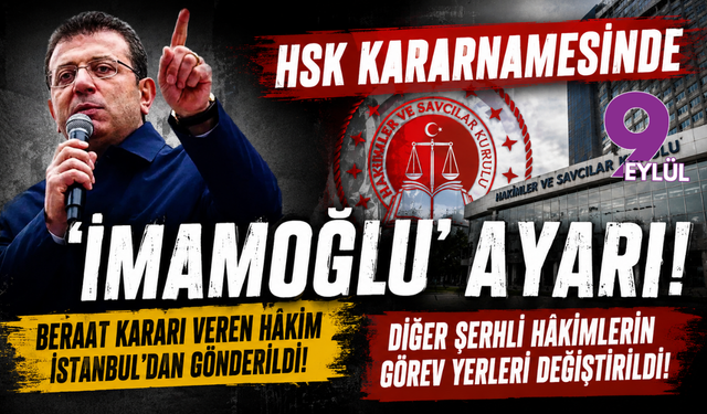 HSK kararnamesinde 'İmamoğlu' ayarı: Beraat kararı veren hâkim İstanbul’dan gönderildi!