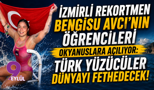 İzmirli rekortmen Bengisu Avcı’nın öğrencileri okyanuslara açılıyor