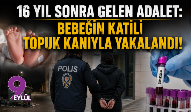 16 yıl sonra gelen adalet: Bebeğin katili topuk kanıyla yakalandı!