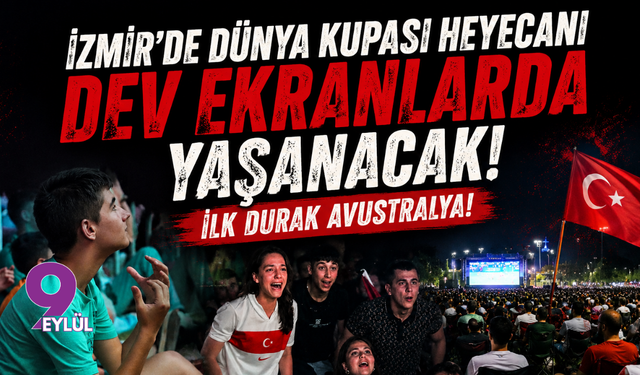 İzmir’de Dünya Kupası heyecanı dev ekranlarda yaşanacak: İlk durak Avustralya!