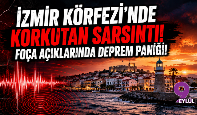 İzmir Körfezi'nde korkutan sarsıntı: Foça açıklarında deprem!