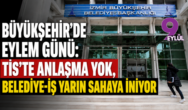 Büyükşehir’de eylem günü: TİS’te anlaşma yok, Belediye-İş yarın sahaya iniyor