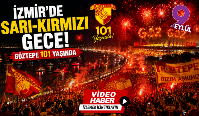 İzmir sarı-kırmızıya büründü: Göztepe'nin 101. yıl kutlamaları geceye damga vurdu