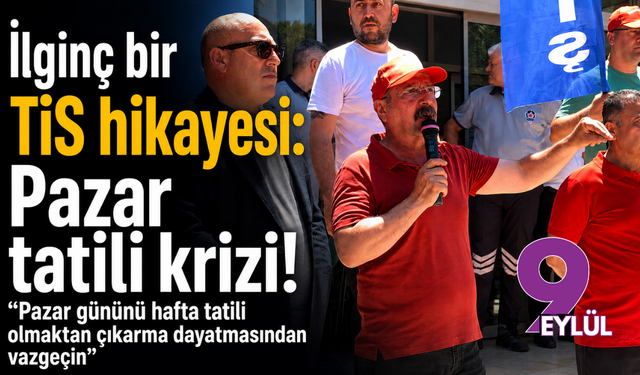 İlginç bir TİS hikayesi: Pazar tatili krizi!
