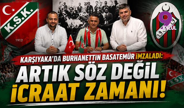 Karşıyaka'da Burhanettin Basatemür imzaladı: "Artık söz değil icraat zamanı"