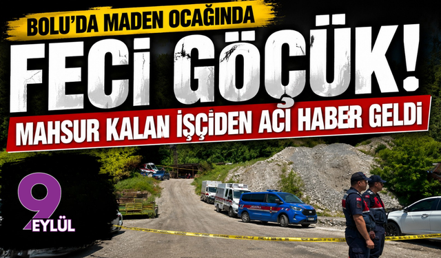 Bolu’da maden ocağında feci göçük: Mahsur kalan işçiden acı haber geldi