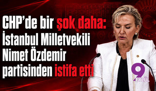 CHP’de bir şok daha: İstanbul Milletvekili Nimet Özdemir partisinden istifa etti