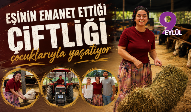 Eşinin emanet ettiği çiftliği çocuklarıyla yaşatıyor