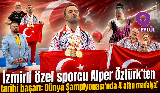 İzmirli özel sporcu Alper Öztürk’ten tarihi başarı: Dünya Şampiyonası’nda 4 altın madalya!