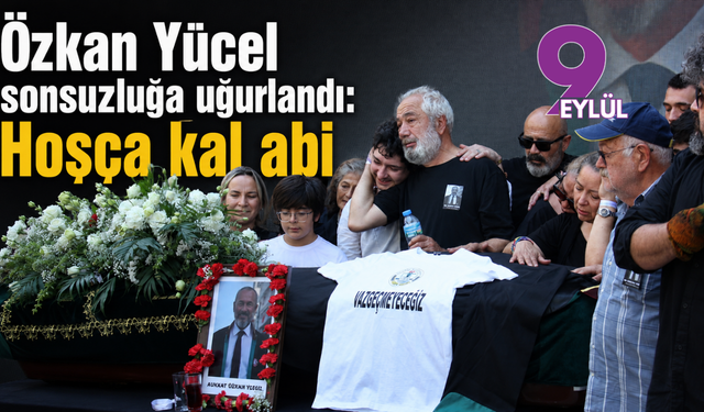 Özkan Yücel sonsuzluğa uğurlandı: Hoşça kal abi