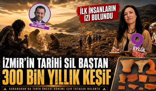 İzmir’in tarihi yeniden yazılıyor: Karaburun’da 300 bin yıllık insan izi