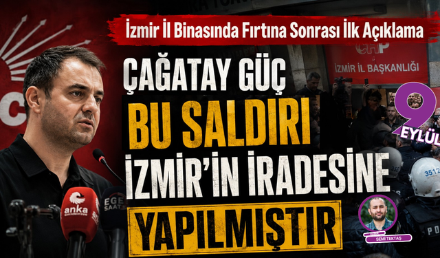 Çağatay Güç'ten Sert Tepki: "İzmir'e Yapılan Saldırı Türk Halkının İradesine Yapılmıştır"