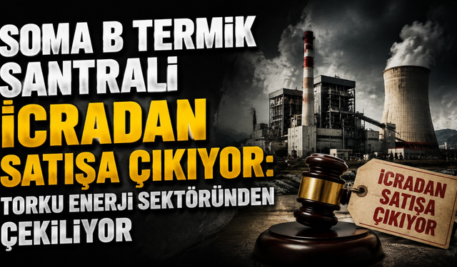 Soma B Termik Santralı icradan satışa çıkıyor