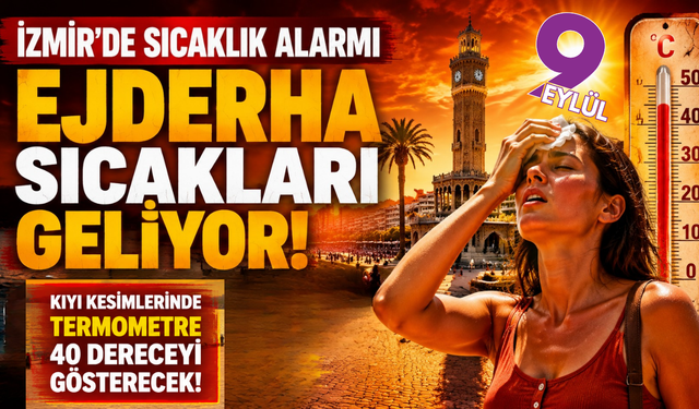 İzmir'de sıcaklık alarmı! Ejderha sıcakları geliyor!