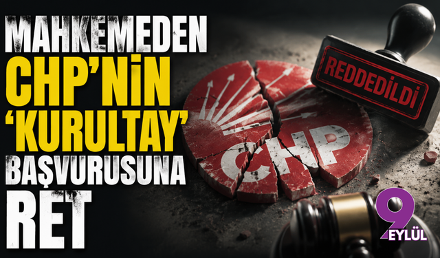Mahkemeden CHP’nin "kurultay" başvurusuna ret