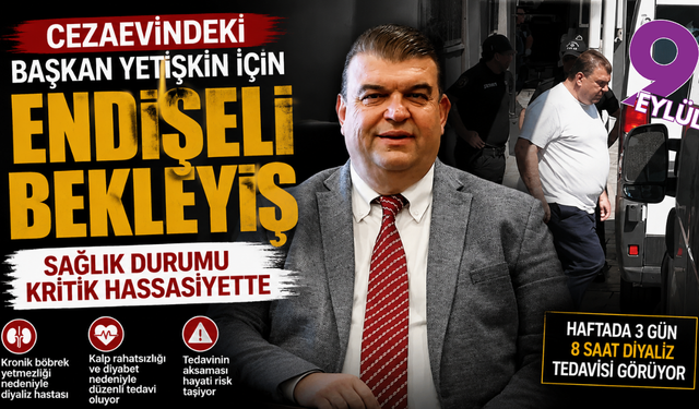 Başkan Yetişkin için endişeli bekleyiş: Sağlık durumu kritik hassasiyette