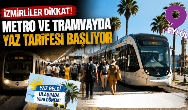 İzmirliler dikkat: Metro ve tramvayda yaz tarifesi başlıyor