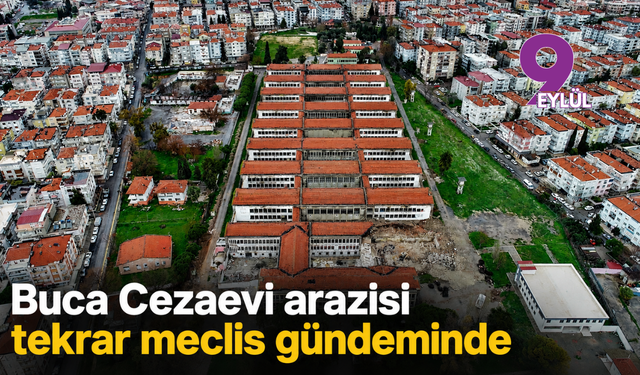 Buca Cezaevi arazisi tekrar meclis gündeminde