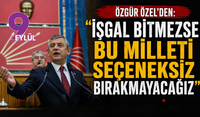 Özgür Özel: "İşgal bitmezse bu milleti seçeneksiz bırakmayacağız"