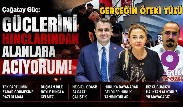 Çağatay Güç: Güçlerini hınçlarından alanlara acıyorum!