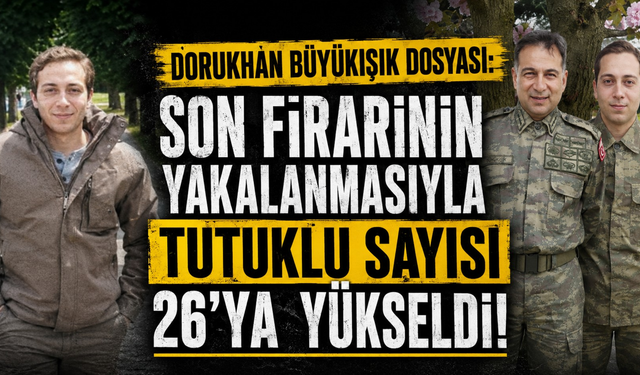 Dorukhan Büyükışık dosyasında yeni gelişme: Son firari de tutuklandı