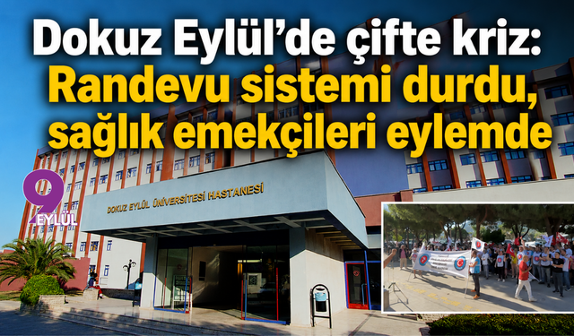 Dokuz Eylül’de çifte kriz: Randevu sistemi durdu, sağlık emekçileri eylemde
